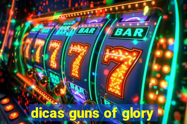 dicas guns of glory